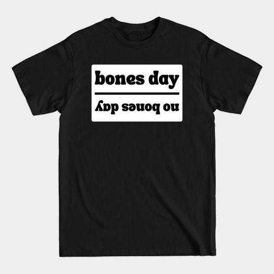 Discover Reversible Bones Day / No Bones Day - T-Shirt