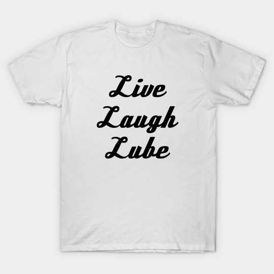 Discover Typography - Live Laugh Lube _006 - Live Laugh Love - T-Shirt