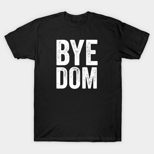 Discover Bye Dom - Anti Tory Political Funny Gift - Anti Tory - T-Shirt