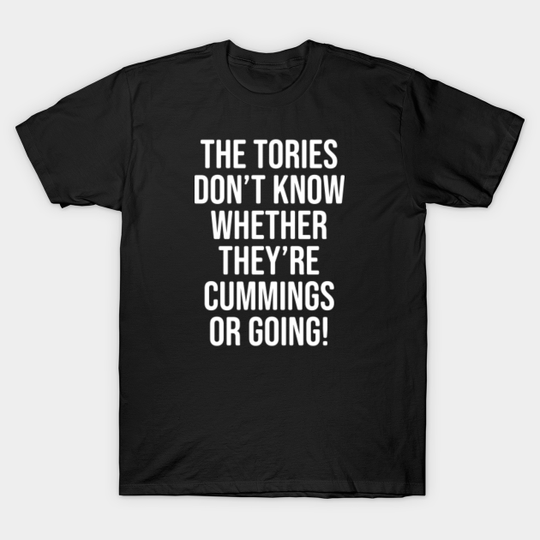 Discover Anti Boris Gift - The Tories don't know whether they're Cummings or going! - Anti Boris - T-Shirt