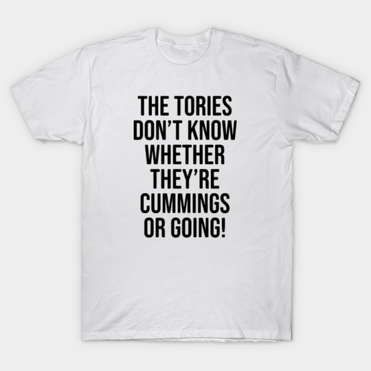 Discover Anti Boris Gift - The Tories don't know whether they're Cummings or going! - Anti Boris - T-Shirt