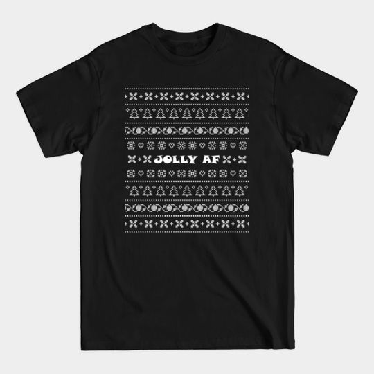 Discover Jolly AF Ugly Christmas Sweater - Ugly Christmas Sweater - T-Shirt