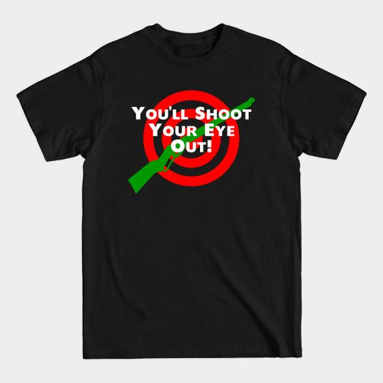 Discover You'll Shoot Your Eye Out! - Christmas Story - T-Shirt
