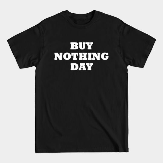 Discover Buy Nothing Day - Buy Nothing Day - T-Shirt
