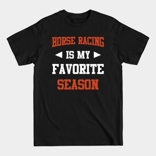 Discover Horse Racing is My Favorite, Season Funny Saying for Sports Lovers - Horse Racing Lover Funny Saying Meme Fo - T-Shirt