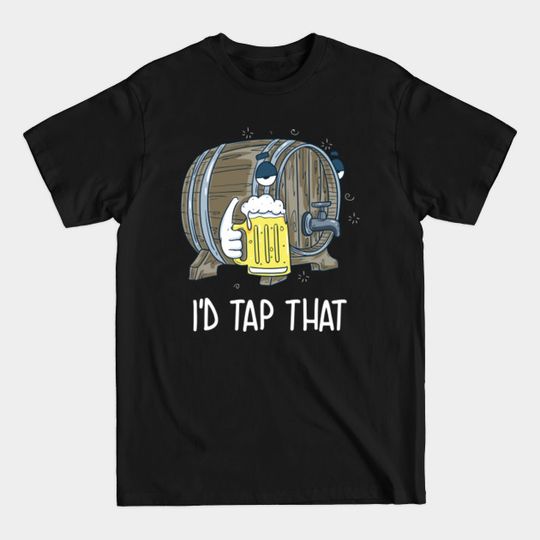 Discover I'd Tap That - Beer Keg Beer Mug Oktoberfest - Id Tap That - T-Shirt