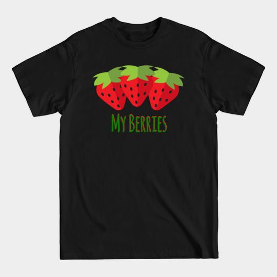 Discover My Berries funny merchandise for fruit lovers - My Berries Funny Merchandise For Fruit - T-Shirt