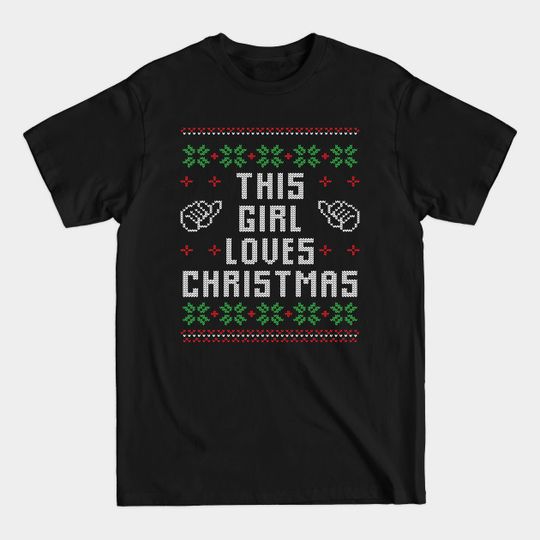 Discover This Girl Loves Christmas Ugly Sweater - Christmas Ugly Sweater - T-Shirt