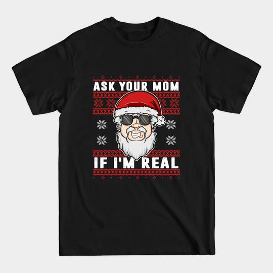 Discover Ask Your Mom If I'm Real - Ugly Xmas Sweater - Ugly Christmas Sweater - T-Shirt