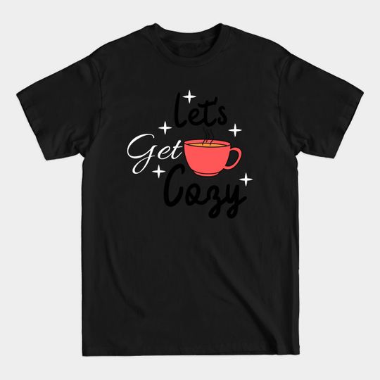 Discover Let's Get Cozy - Lets Get Cozy - T-Shirt