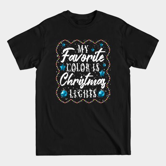 Discover my favorite color is Christmas lights - Christmas Lights - T-Shirt