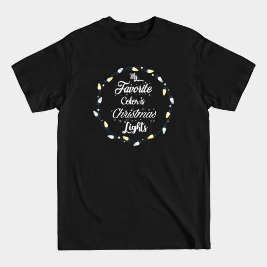Discover My Favorite Color Is Christmas Lights - My Favorite Color Is Christmas Lights - T-Shirt
