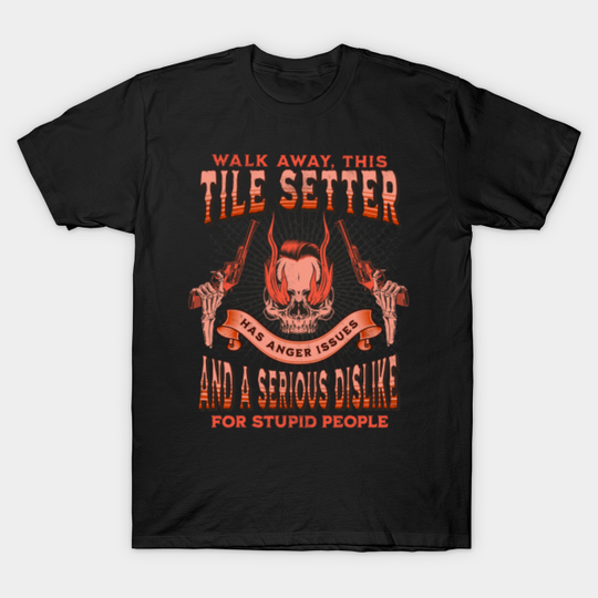 Discover Tile Setter - Skull with Anger Issues Design - Tile Setter - T-Shirt