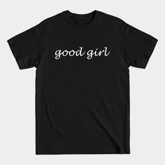 Discover good girl - Good Girl - T-Shirt