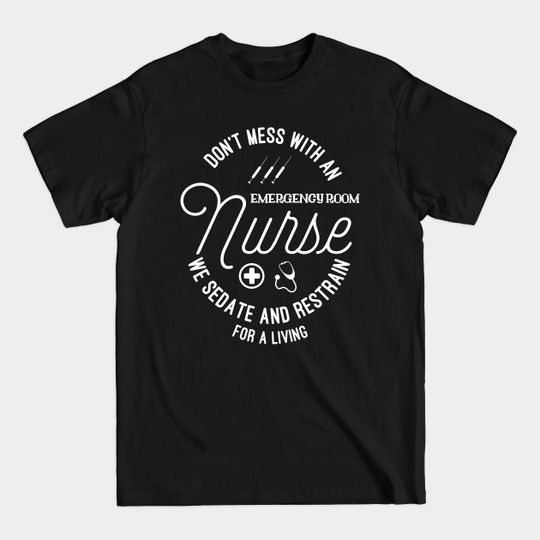 Discover ER Nurse | We Sedate And Restrain For A Living | Fun - Er Nurses - T-Shirt