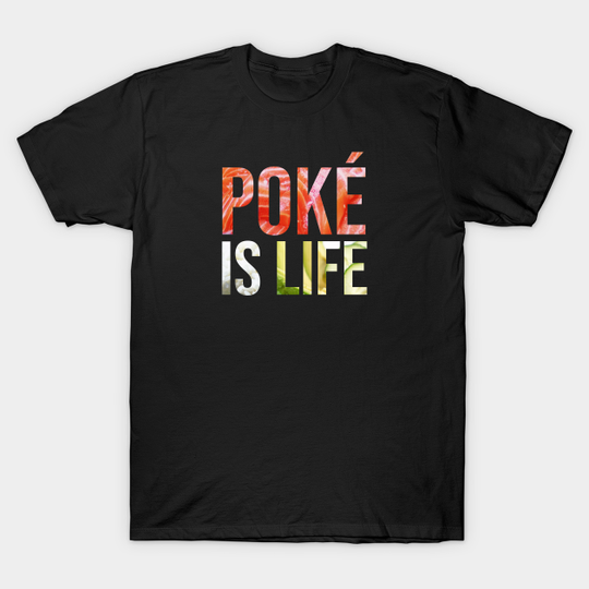 Discover Poke is Life - Poke - T-Shirt