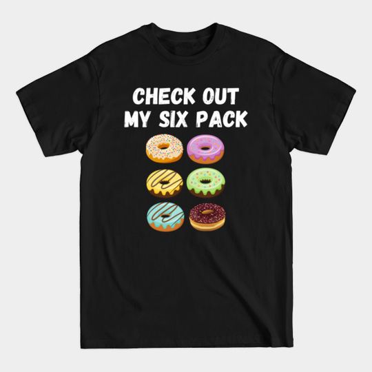 Discover Check Out My Six Pack Donut - Funny Gift - T-Shirt
