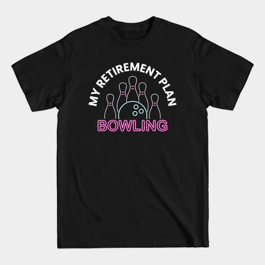 Discover My Retirement Plan - Bowling Retired Planning to Retire Bowler - Gay Pride Gift - T-Shirt