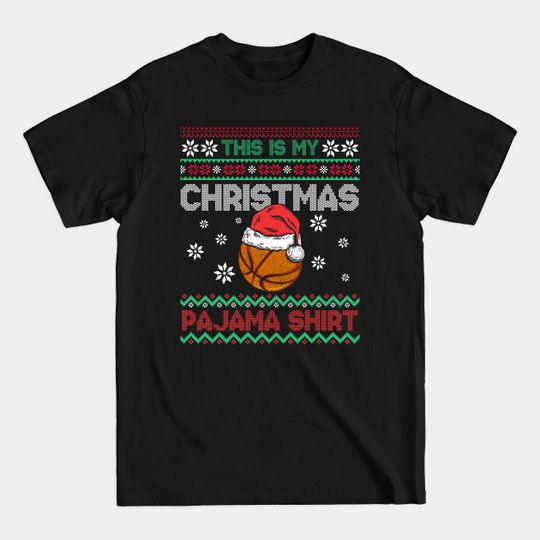 Discover This Is My Christmas Pajama Shirt Basketball Ugly Style - Christmas Pajama Basketball Ugly Style - T-Shirt