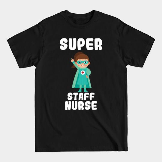 Discover Super Staff Nurse Funny Cute Women Nurses Gift - Nurse - T-Shirt