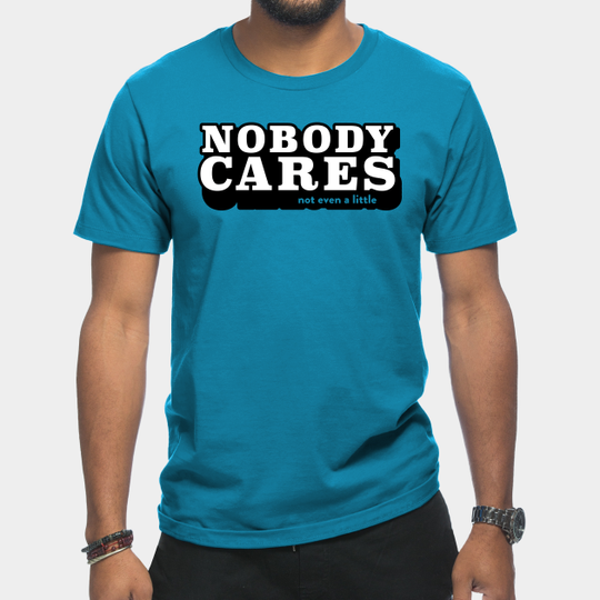 Discover NOBODY CARES - Nobody Cares - T-Shirt