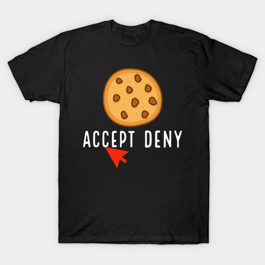 Discover I accept cookies - Chocolate Chip Cookie Lovers I Accept C - T-Shirt