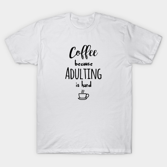 Discover Coffee because adulting is hard - Coffee - T-Shirt