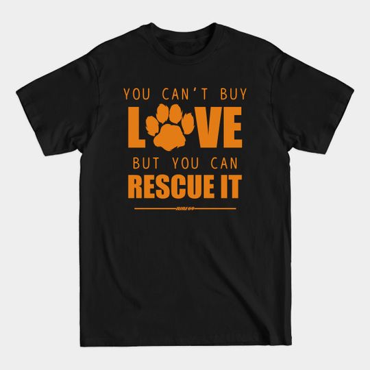 Discover You Cant Buy Love - Dog Rescuer - T-Shirt