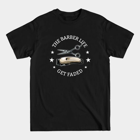 Discover Barber Life - Get Faded - T-Shirt