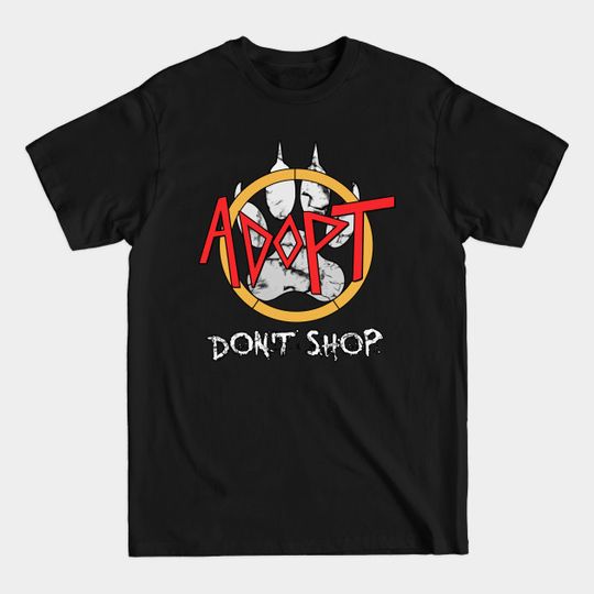 Discover Adopt Don't Shop - Adopt Dont Shop - T-Shirt