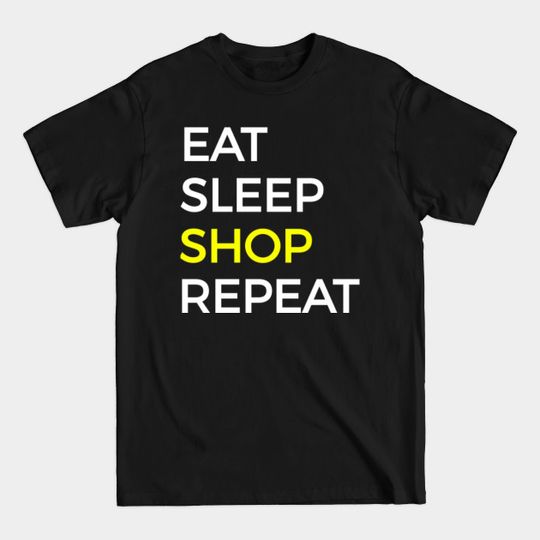 Discover Shop Eat Sleep And Repeat - Shop - T-Shirt