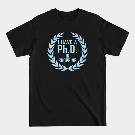Discover P.h.D. in Shopping - Shopping Addict - T-Shirt
