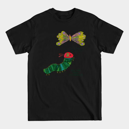 Discover The Very Needy Caterpillar - Hungry Caterpillar - T-Shirt