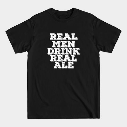 Discover Real Men Drink Real Ale - T-Shirt