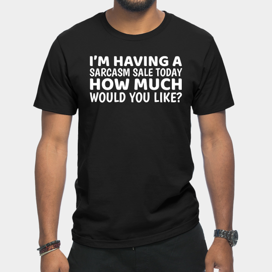 Discover I'm Having A Sarcasm Sale Today - Cynical - T-Shirt