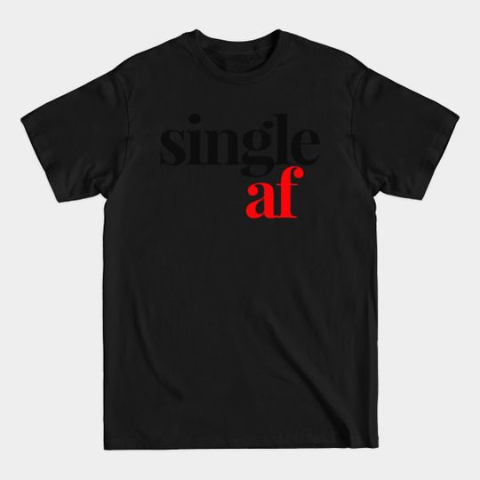 Discover single af - Single Af - T-Shirt