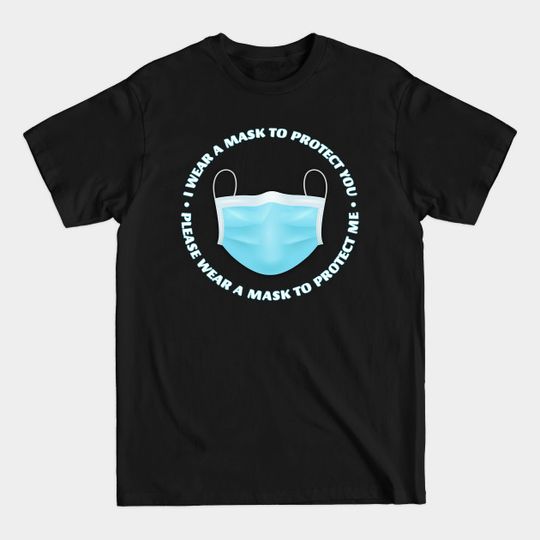 Discover I wear a mask to protect you, Please wear a mask to protect me - Face Masks - T-Shirt
