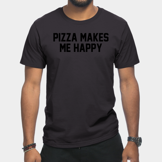 Discover Pizza Makes Me Happy - Pizza - T-Shirt