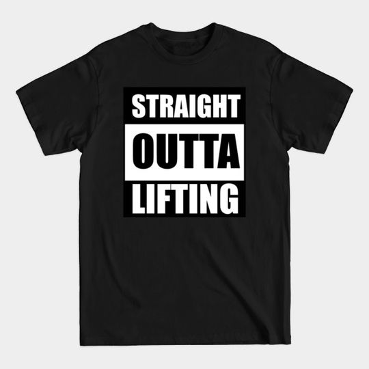 Discover Straight Outta Lifting - Lifting - T-Shirt
