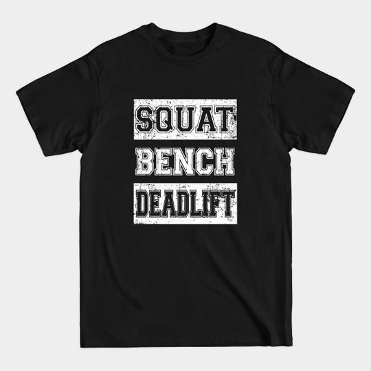 Discover Squat Bench Deadlift - Powerlifting - T-Shirt