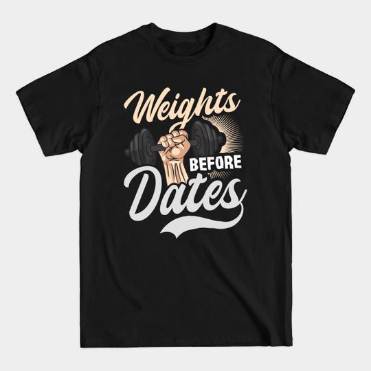 Discover Bodybuilder Shirt | Weights Before Dates - Bodybuilder - T-Shirt