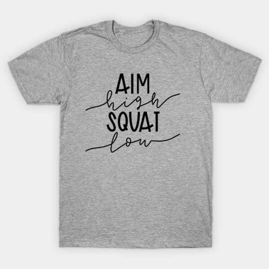 Discover Aim high squat low - Workout - T-Shirt