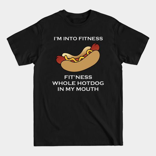 Discover I´m Into Fitness Fit´Ness Whole HotDog In My Mouth - Fitness - T-Shirt