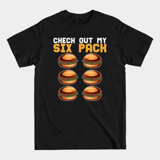 Discover Check Out My Six Pack Burger Buns Fast Food Lover T-Shirt - Six Pack - T-Shirt