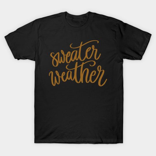 Discover sweater weather - Sweater Weather - T-Shirt