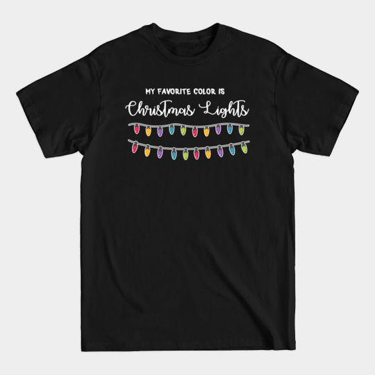 Discover My Favorite Color Is Christmas Lights - Christmas Lights - T-Shirt