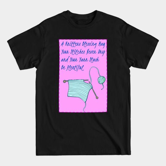 Discover A Knitters Blessing May Your stitches Never Drop And your yarn stash Be Plentiful - Yarn - T-Shirt
