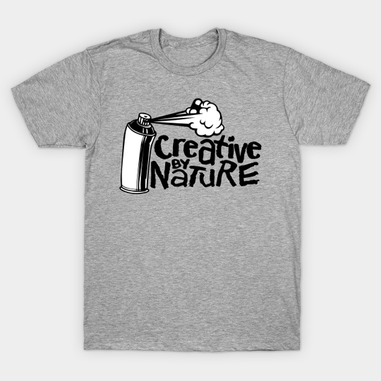 Discover Creative by nature - Graffiti artist - Creative - T-Shirt
