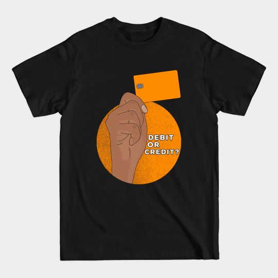 Discover Debit or Credit - Cash Money - T-Shirt