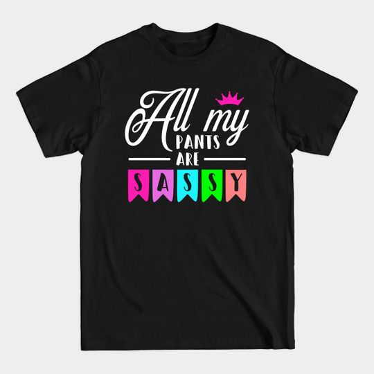 Discover Sassy Pants - Sassy Quote - T-Shirt